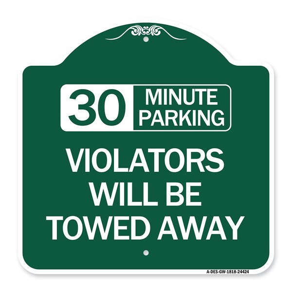 30 Minute Parking Violators Will Towed Away, Green & White Aluminum Sign, 18" x 18", GW-1818-24424